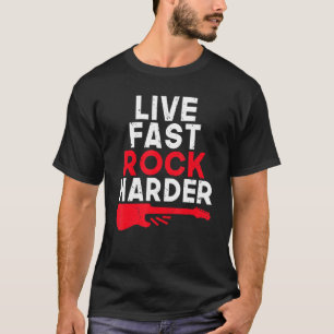 Live fast Rock Harder Rock en Roll Rocker T-shirt