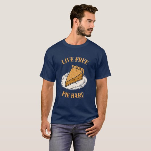 Live Free Pie Hard T-shirt (Voorkant volledig)