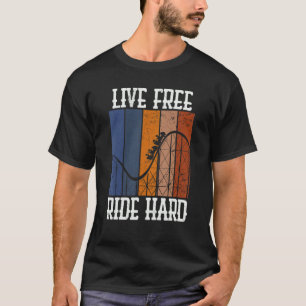 Live Free Ride Hard Rollercoaster Theme Park Grap T-shirt