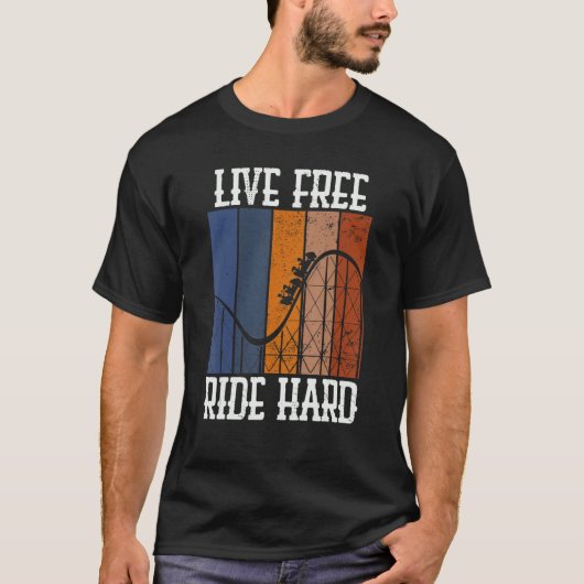 Live Free Ride Hard Rollercoaster Theme Park Grap T-shirt (Voorkant)