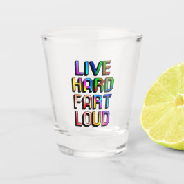 Live Hard Fart Loud Shot Glas