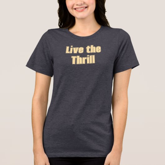 Live het Thrill T-shirt (Voorkant)