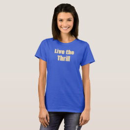 Live het Thrill T-shirt