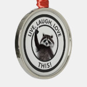 Live Lach Liefde Deze Grappige Wasbeer Metalen Ornament (Rechts)