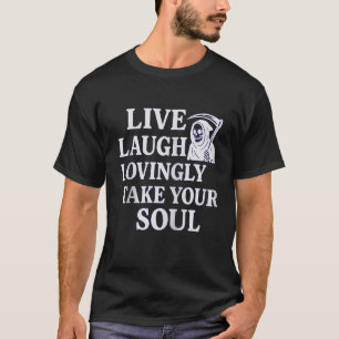 Live Lachen Liefdevol Neem je ziel Grappig Grim Re T-shirt
