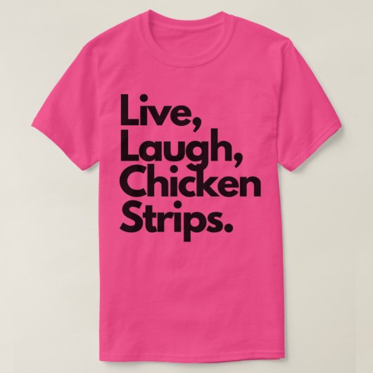 Live Laugh Chicken Strips T-shirt (Design voorkant)