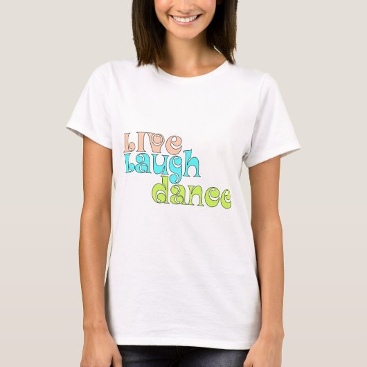Live, Laugh, Dance T-shirt (Voorkant)