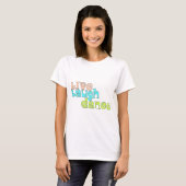 Live, Laugh, Dance T-shirt (Voorkant volledig)