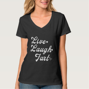Live Laugh Fart Gas Statement Joke Sick Humor T-shirt