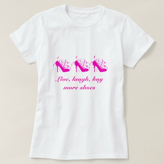 Live, Laugh, koop meer T-shirt voor schoenen (Design voorkant)