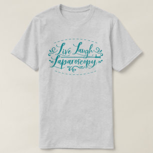 Live Laugh Laparoscopy T-Shirt