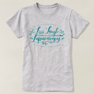 Live Laugh Laparoscopy T-shirt
