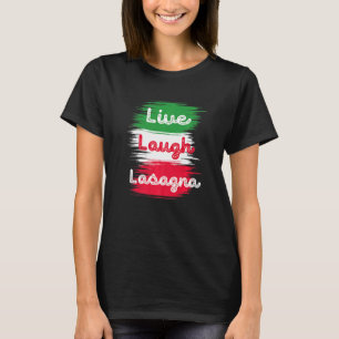 Live Laugh Lasagna Italiaanse vlag Lasagna Italina T-shirt