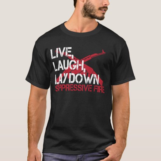 Live Laugh Lay Down Suppressive Fire Gun Rights T-shirt (Voorkant)