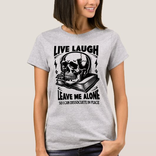 Live Laugh Leave Me Alone beroemd gemaakt door Fun T-shirt (Voorkant)