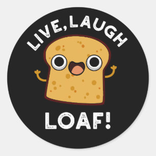 Live, Laugh, Loaf Funny Bread Pun Dark BG Ronde Sticker