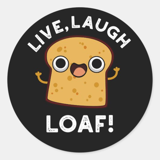 Live, Laugh, Loaf Funny Bread Pun Dark BG Ronde Sticker (Voorkant)