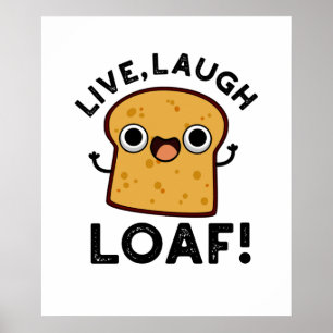 Live, Laugh, Loaf Funny Bread Pun Poster