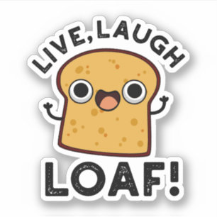 Live, Laugh, Loaf Funny Bread Pun Sticker