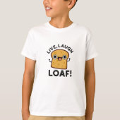 Live, Laugh, Loaf Funny Bread Pun T-shirt (Voorkant)