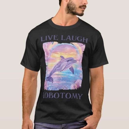 Live Laugh Lobotomy Dolfijn T-shirt (Voorkant)