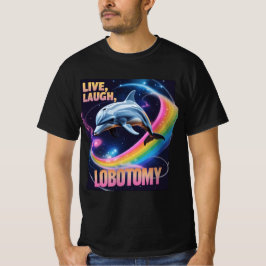 Live Laugh Lobotomy Dolphin Meme T-shirt