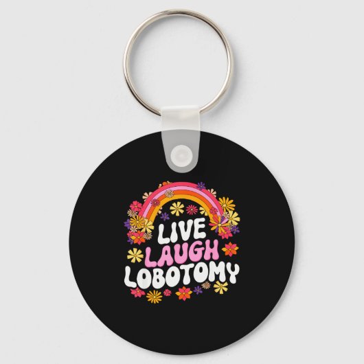 Live Laugh Lobotomy Funny Graphic Sleutelhanger (Voorkant)