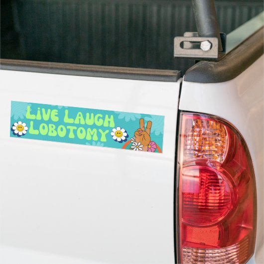 Live Laugh Lobotomy Funny Meme Bumpersticker (Op Truck)