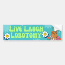 Live Laugh Lobotomy Funny Meme Bumpersticker