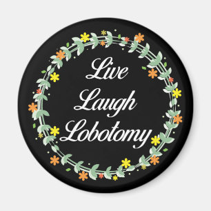 Live Laugh Lobotomy Magneet