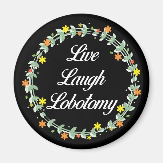 Live Laugh Lobotomy Magneet (Voorkant)