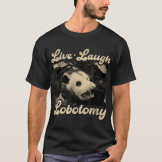 Live Laugh Lobotomy Opossum Funny Possum T-Shirt
