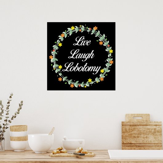 Live Laugh Lobotomy Poster (Keuken)