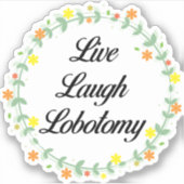 Live Laugh Lobotomy Sticker (Voorkant)