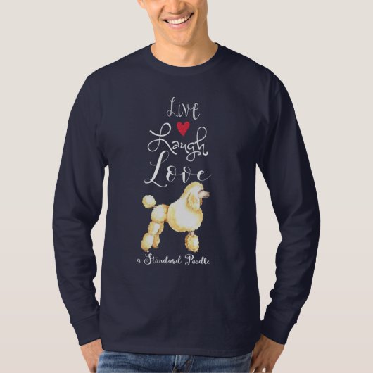Live Laugh Love a Standard Poodle T-Shirt (Voorkant)