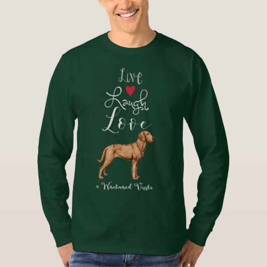 Live Laugh Love a Wirehaired Vizsla T-Shirt (Voorkant)