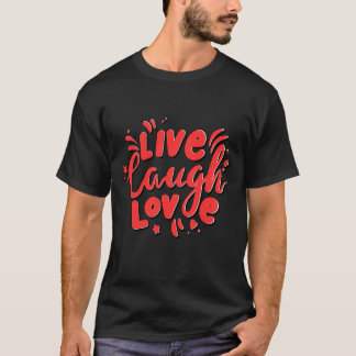 Live, Laugh, Love T-shirt
