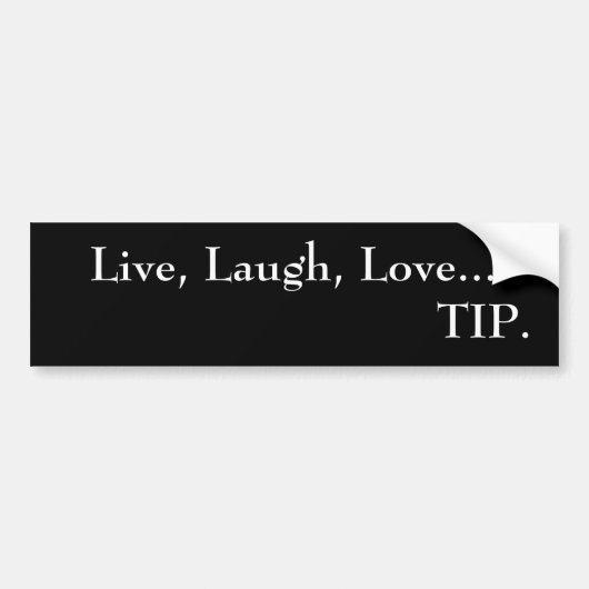 Live, Laugh, Love...TIP.   bumper sticker (Voorkant)
