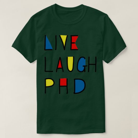 Live Laugh PhD T-shirt (Design voorkant)