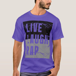 Live Laugh Rap T-shirt