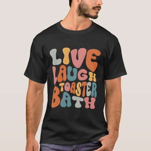 Live Laugh Toaster Bath Gezegde Inspirerend T-shirt (Voorkant)