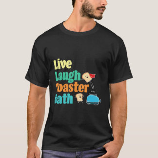 Live Laugh Toaster Bath Gezegde Motivatie T-shirt