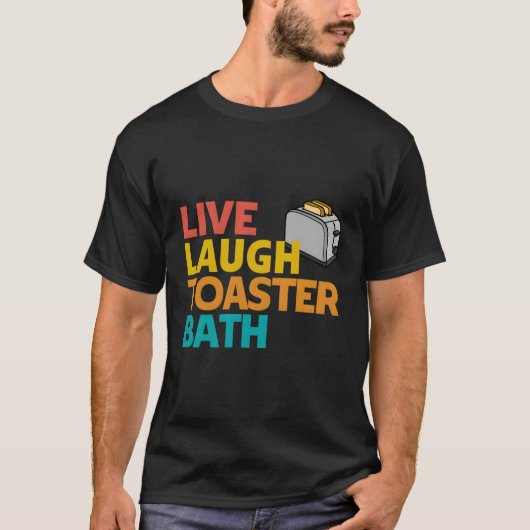 Live Laugh Toaster Bath Inspirerend Deep Bericht T-shirt (Voorkant)