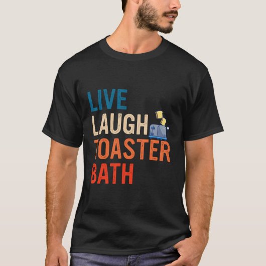 Live Laugh Toaster Bath Inspirerend T-shirt (Voorkant)