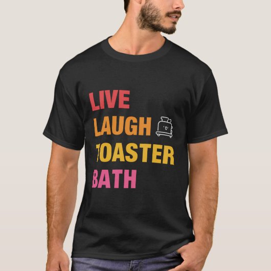 Live Laugh Toaster Bath T-shirt (Voorkant)