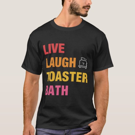 Live Laugh Toaster Bath T-shirt (Voorkant)