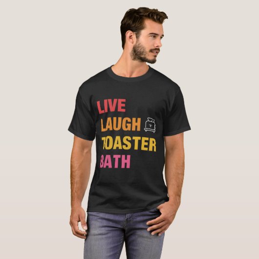Live Laugh Toaster Bath T-shirt (Voorkant volledig)
