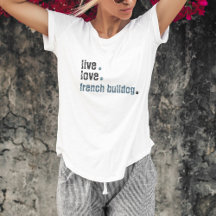 Live Liefde Franse Bulldog Frenchie T-shirt