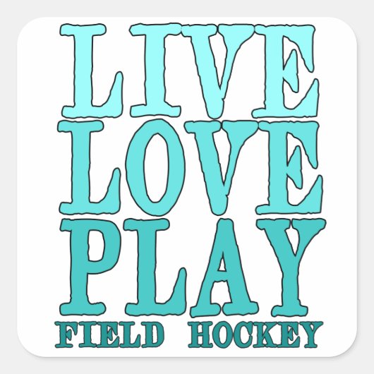 Live, Liefde, Spelen - Field Hockey Vierkante Sticker (Voorkant)