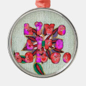 "Live Life Large" Kunstdruk Metalen Ornament (Voorkant)